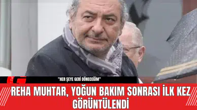 Reha Muhtar, Yoğun Bakım Sonrası İlk Kez Görüntülendi