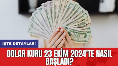 Dolar Kuru 23 Ekim 2024'te Nasıl Başladı?