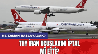 THY İran uçuşlarını iptal mi etti? Ne zaman başlayacak?