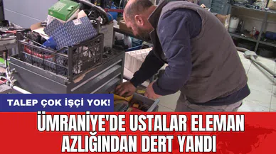 Talep Çok İşçi Yok! Ümraniye'de Ustalar Eleman Azlığından Dert Yandı