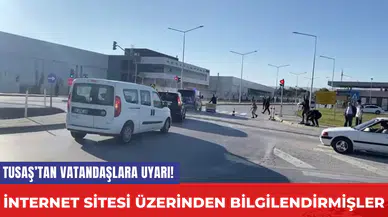 TUSAŞ’tan Vatandaşlara Uyarı! İnternet sitesi üzerinden bilgilendirmişler