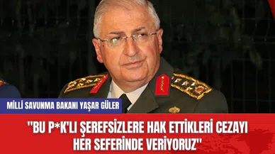 Milli Savunma Bakanı Yaşar Güler: "Bu P*K'lı şerefsizlere hak ettikleri cezayı her seferinde veriyoruz"