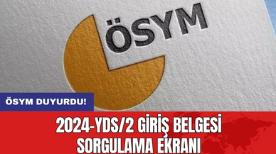 ÖSYM duyurdu: 2024-YDS/2 giriş belgesi sorgulama ekranı