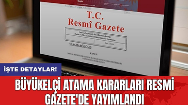 Büyükelçi atama kararları Resmi Gazete'de yayımlandı