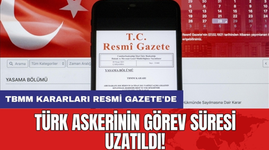Türk Askerinin Görev Süresi Uzatıldı!