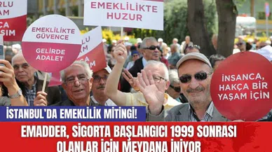 İstanbul’da emeklilik mitingi!  EMADDER, sigorta başlangıcı 1999 sonrası olanlar için meydana iniyor
