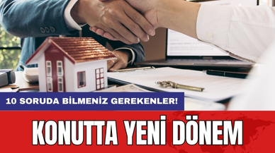 Konutta Yeni Dönem: 10 Soruda Bilmeniz Gerekenler!