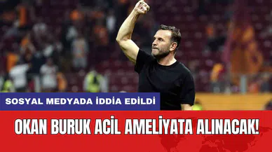 Okan Buruk Acil Ameliyata Alınacak!