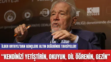 İlber Ortaylı’dan gençlere altın değerinde tavsiyeler!  “Kendinizi yetiştirin, okuyun, dil öğrenin, gezin”