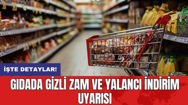 Gıdada gizli zam ve yalancı indirim uyarısı
