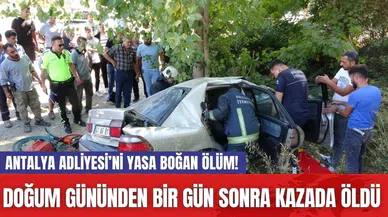 Antalya Adliyesi’ni yasa boğan ölüm! Doğum gününden bir gün sonra kazada öldü