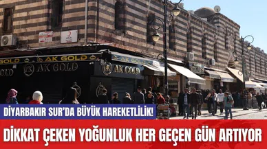Diyarbakır Sur’da Büyük Hareketlilik! Dikkat Çeken Yoğunluk Her Geçen Gün Artıyor