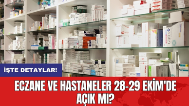 Eczane ve Hastaneler 28-29 Ekim'de Açık Mı?