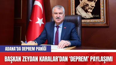 Adana Büyükşehir Başkanı Zeydan Karalar’dan Deprem Paylaşımı