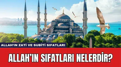 Allah'ın Sıfatları Neler? Allah'ın Zati ve Subiti Sıfatları ve Anlamları