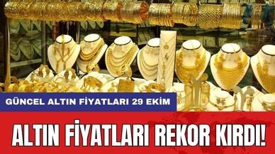 Altın fiyatları rekor kırdı! Güncel altın fiyatları 29 Ekim
