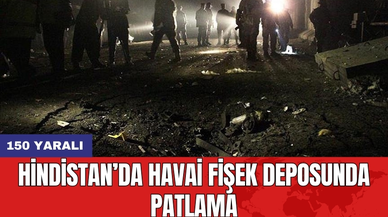 Hindistan’da havai fişek deposunda patlama: 150 yaralı