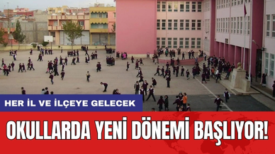 Okullarda Yeni Dönemi Başlıyor! Her İl ve ilçeye gelecek