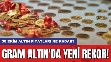 Gram Altın'da Yeni Rekor! 30 Ekim Altın fiyatları ne kadar?