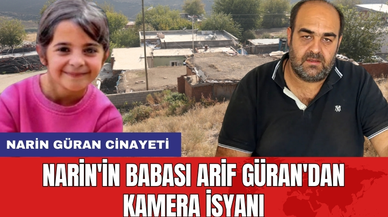 Narin'in babası Arif Güran'dan kamera isyanı
