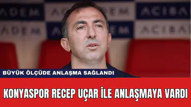 Konyaspor Recep Uçar ile Anlaşmaya Vardı