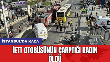 İstanbul’da kaza: İETT otobüsünün çarptığı kadın öldü