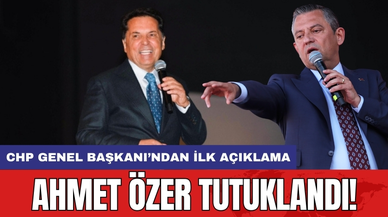 Ahmet Özer tutuklandı! CHP Genel Başkanı’ndan ilk açıklama