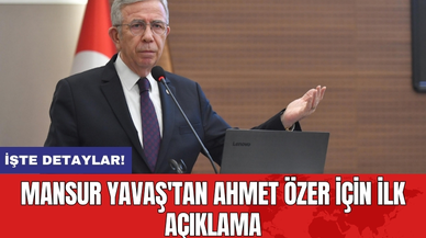 Mansur Yavaş'tan Ahmet Özer için ilk açıklama