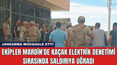 Ekipler Mardin'de Kaçak Elektrik Denetimi Sırasında Saldırıya Uğradı