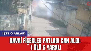 Havai fişekler patladı can aldı: 1 öl* 6 yaralı