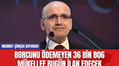 Mehmet Şimşek Duyurdu! Borcunu Ödemeyen 36 bin 806 Mükellef Bugün İlan Edecek