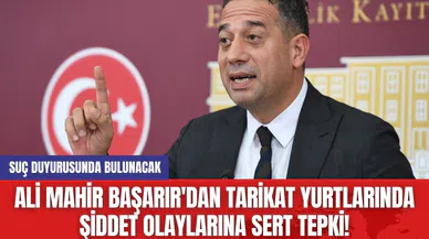 Ali Mahir Başarır'dan Tarikat Yurtlarında Şiddet Olaylarına Sert Tepki! Suç Duyurusunda Bulunacak