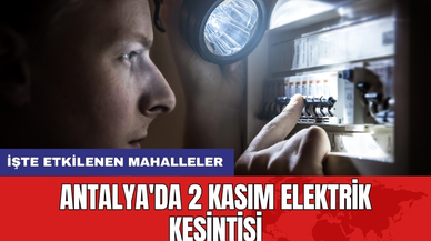 Antalya'da 2 Kasım elektrik kesintisi! İşte etkilenen mahalleler