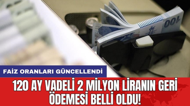 Faiz oranları güncellendi: 120 ay vadeli 2 milyon liranın geri ödemesi belli oldu!