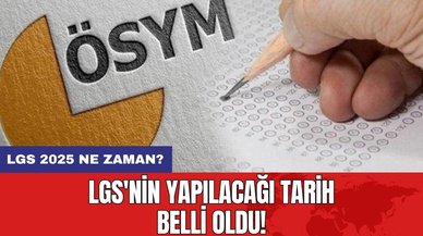 LGS'nin yapılacağı tarih belli oldu! LGS 2025 Ne Zaman?