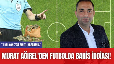 Murat Ağırel'den Futbolda Bahis İddiası! “1 Milyon 725 Bin TL Kazanmış”