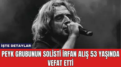 Peyk Grubunun Solisti İrfan Alış 53 Yaşında Vefat Etti