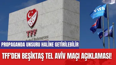 TFF'den Beşiktaş Tel Aviv Maçı Açıklaması! Propaganda Unsuru Haline Getirilebilir
