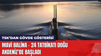 Mavi Balina - 24 Tatbikatı Doğu Akdeniz'de Başladı