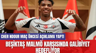 Beşiktaş Malmö Karşısında Galibiyet Hedefliyor! Cher Ndour Maç Öncesi Açıklama Yaptı