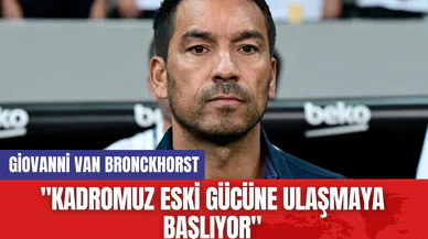 Giovanni van Bronckhorst: "Kadromuz eski gücüne ulaşmaya başlıyor"