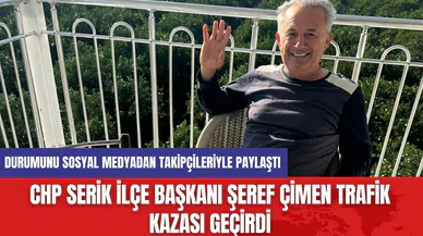 CHP Serik İlçe Başkanı Şeref Çimen Trafik Kazası Geçirdi