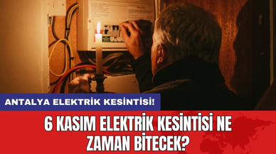 Antalya elektrik kesintisi! 6 Kasım elektrik kesintisi ne zaman bitecek?