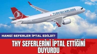 THY seferlerini iptal ettiğini duyurdu: Hangi seferler iptal edildi?
