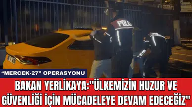 Bakan Yerlikaya: ''Ülkemizin Huzur Ve Güvenliği İçin Mücadeleye Devam Edeceğiz''