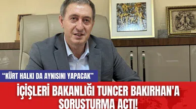 İçişleri Bakanlığı Tuncer Bakırhan'a Soruşturma Açtı!