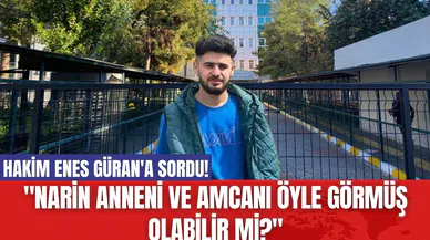 Hakim Enes Güran'a Sordu! "Narin anneni ve amcanı öyle görmüş olabilir mi?"