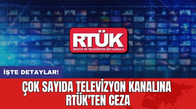 Çok sayıda televizyon kanalına RTÜK'ten ceza