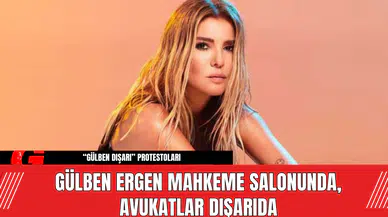Gülben Ergen Mahkeme Salonunda, Avukatlar Dışarıda