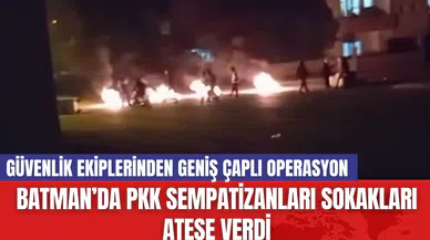 Batman’da PKK Sempatizanları Sokakları Ateşe Verdi